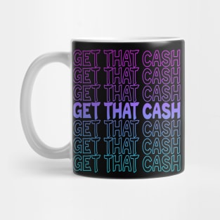 Get That Cash Repeat Text Mug